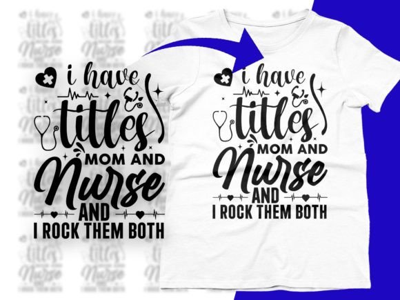 I Have Two Titles Mom and Nurse Svg Png Review