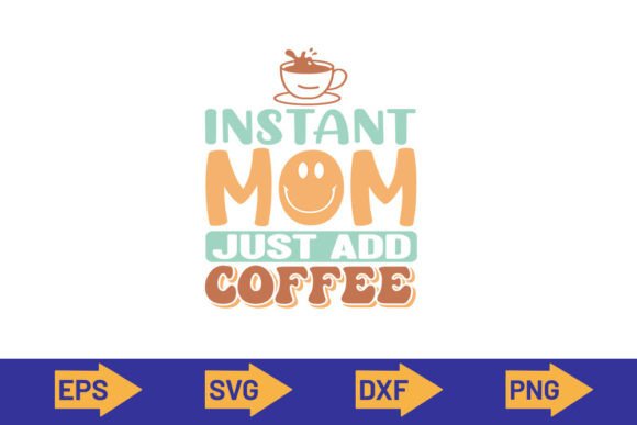 Instant Mom Just Add Coffee-SVG Design Review