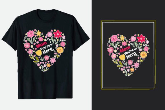 Mom You're My Hero: A Mother's Day T-Shirt Design That Works
