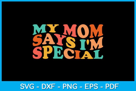 My Mom Says I'm Special SVG T-Shirt Review