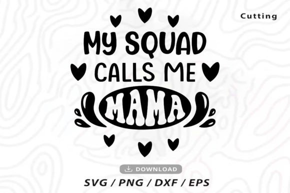 My Squad Calls Me Mama Svg, Mama Quotes: A Designer’s Real-World Review